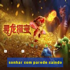 sonhar com parede caindo